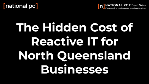 The Hidden Cost of Reactive IT for North Queensland Businesses